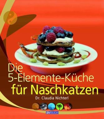 Die 5-Elemente-Küche für Naschkatzen