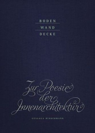 Boden Wand Decke. Zur Poesie der Innenarchitektur