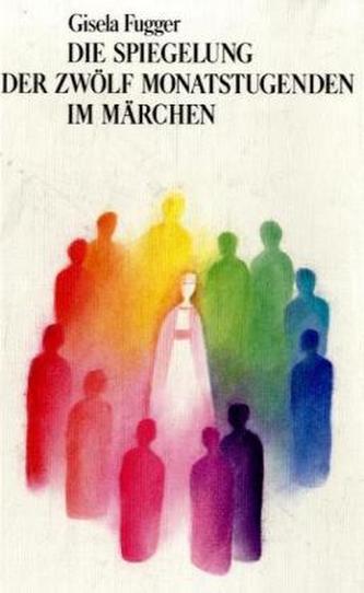Die Spiegelung der zwölf Monatstugenden im Märchen