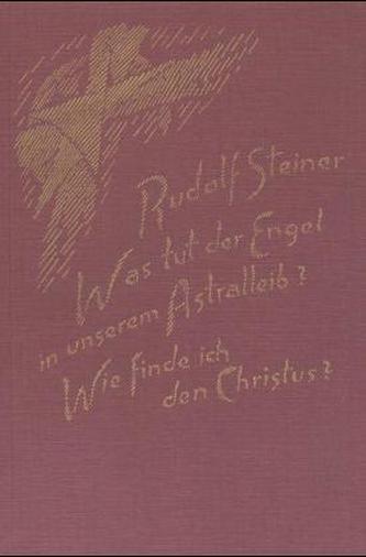 Was tut der Engel in unserem Astralleib?; Wie finde ich den Christus?