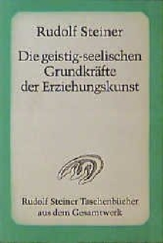 Die geistig-seelischen Grundkräfte der Erziehungskunst