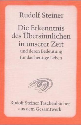 Die Erkenntnis des Übersinnlichen in unserer Zeit und deren Bedeutung für das heutige Leben
