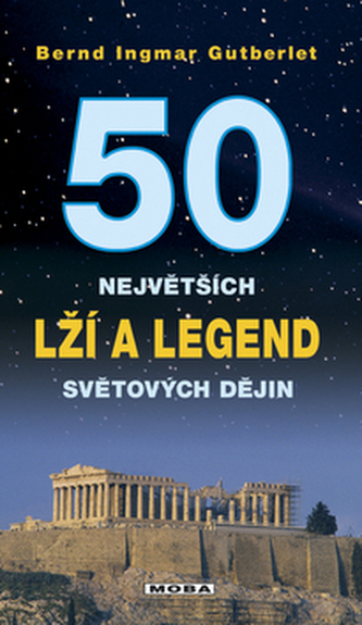 50 největších lží a legend světové historie (Bernd Ingmar Gutberlet, 2008)