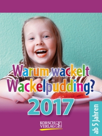 Warum wackelt Wackelpudding? 2017