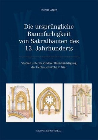 Die ursprüngliche Raumfarbigkeit von Sakralbauten des 13. Jahrhunderts