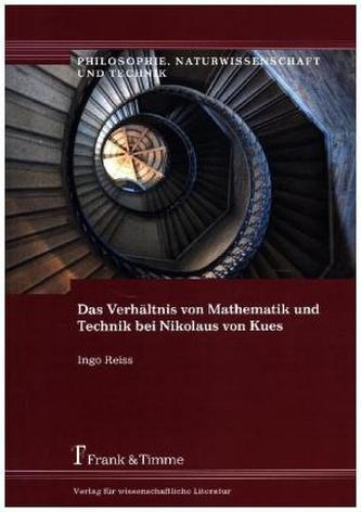 Das Verhältnis von Mathematik und Technik bei Nikolaus von Kues