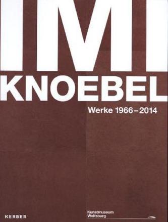 Imi Knoebel, Werke von 1966-2006 Imi Knoebel, Werke von 1966-2006