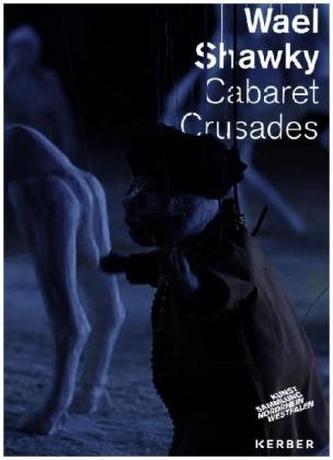 Wael Shawky. Cabaret Crusades