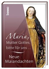 Maria, Mutter Gottes, bitte für uns ...