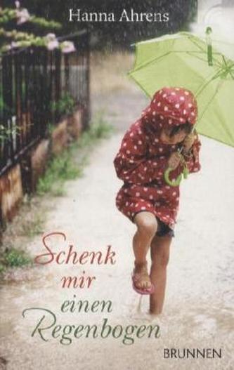 Schenk mir einen Regenbogen