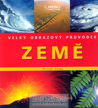 Země : velký obrazový průvodce (Michael Allaby, 2008)