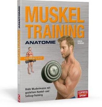 Muskeltraining Anatomie - Mehr Muskelmasse mit gezieltem Hantel- und Seilzug-Training Muskeltraining Anatomie - Mehr Muskelmasse mit gezieltem Hantel- und Seilzug-Training