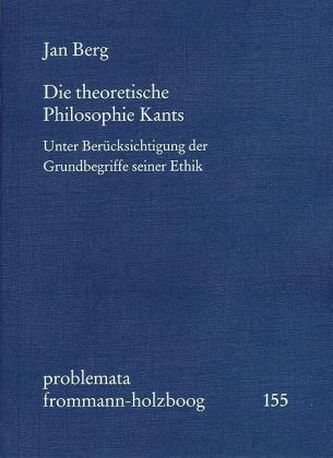 Die theoretische Philosophie Kants Die theoretische Philosophie Kants