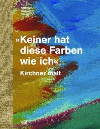 'Keiner hat diese Farben wie ich'. Kirchner malt