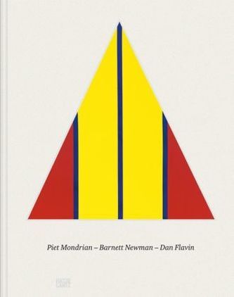 Piet Mondrian. Barnett Newman. Dan Flavin, English edition Piet Mondrian. Barnett Newman. Dan Flavin, English edition