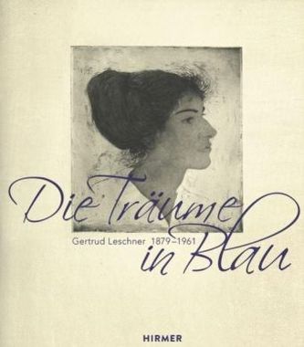 Die Träume in Blau. Gertrud Leschner 1879 - 1961