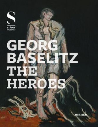 Georg Baselitz, The Heroes. Georg Baselitz, Die Helden, englische Ausgabe