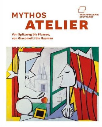 Mythos Atelier. Von Spitzweg bis Picasso, von Giacometti bis Nauman
