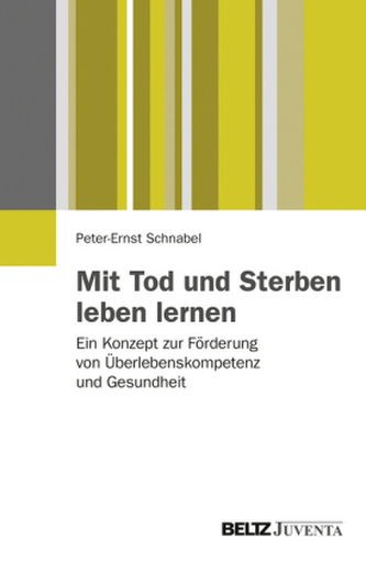 Mit Tod und Sterben leben lernen Mit Tod und Sterben leben lernen