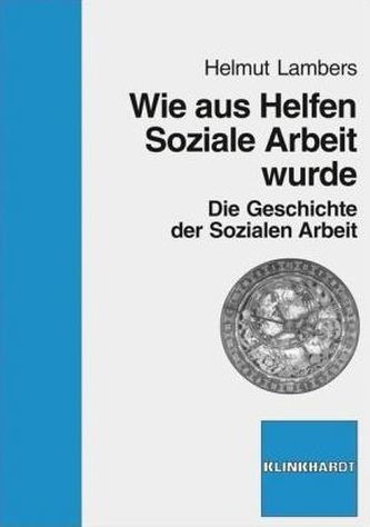 Wie aus Helfen Soziale Arbeit wurde
