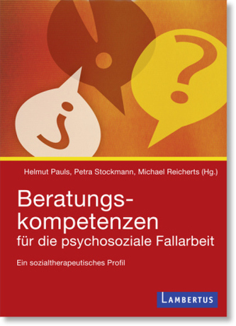 Beratungskompetenzen für die psychosoziale Fallarbeit Beratungskompetenzen für die psychosoziale Fallarbeit