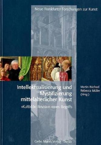 Intellektualisierung und Mystifizierung mittelalterlicher Kunst Intellektualisierung und Mystifizierung mittelalterlicher Kunst