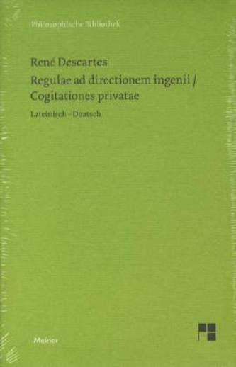 Regulae ad directionem ingenii. Cogitationes privatae. Regeln zur Ausrichtung der Geisteskraft - Private Gedanken
