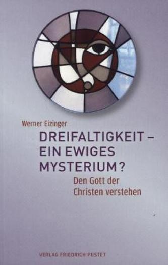 Dreifaltigkeit - ein ewiges Mysterium?