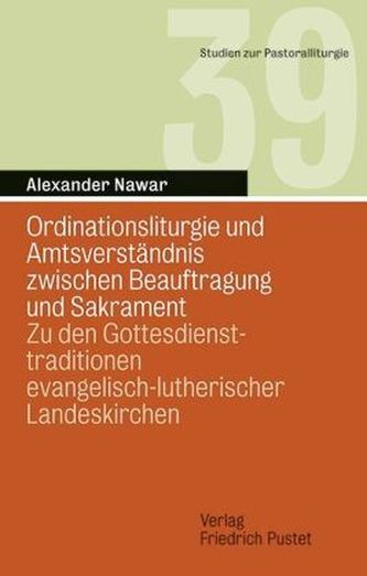 Ordinationsliturgie und Amtsverständnis zwischen Beauftragung und Sakrament