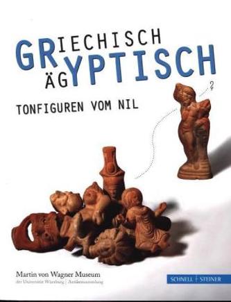 Griechisch-Ägyptisch! Tonfiguren vom Nil