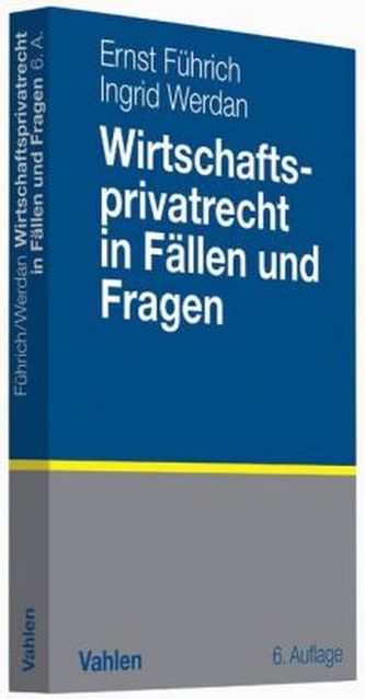 Wirtschaftsprivatrecht in Fällen und Fragen