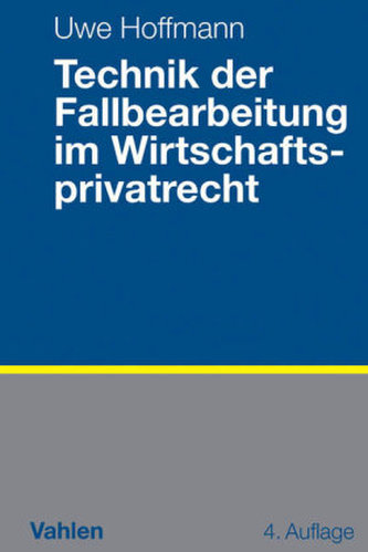 Technik der Fallbearbeitung im Wirtschaftsprivatrecht