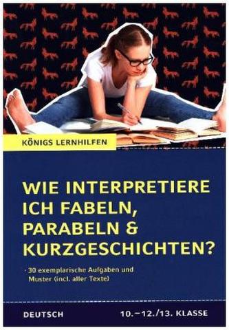 Wie interpretiere ich Fabeln, Parabeln und Kurzgeschichten? Aufgaben und Musterinterpretationen