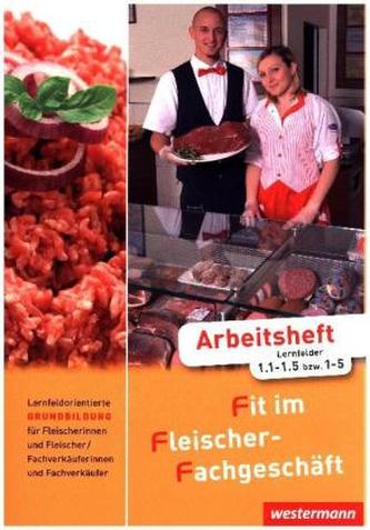 Lernfeldorientierte Grundbildung für Fleischer/-innen und Fachverkäufer/-innen im Lebensmittelhandwerk - Fleischerei, Arbeitshef