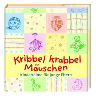 Kribbel, krabbel, Mäuschen - Kinderreime für junge Eltern