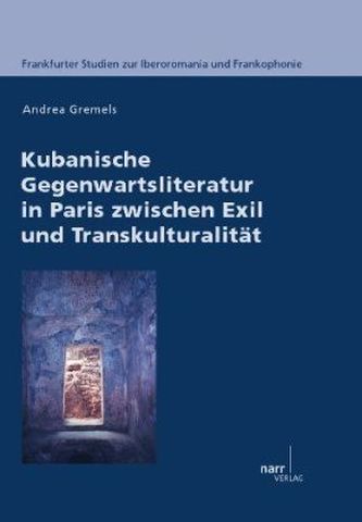 Kubanische Gegenwartsliteratur in Paris zwischen Exil und Transkulturalität
