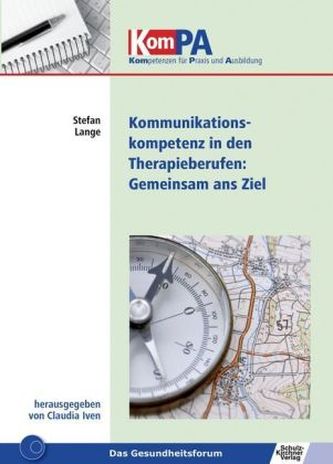 Kommunikationskompetenz in Therapieberufen: Gemeinsam ans Ziel Kommunikationskompetenz in Therapieberufen: Gemeinsam ans Ziel