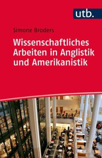 Wissenschaftliches Arbeiten in Anglistik und Amerikanistik