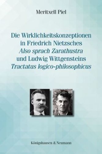 Die Wirklichkeitskonzeptionen in Friedrich Nietzsches 'Also sprach Zarathustra' und Ludwig Wittgensteins 'Tractatus logico-philo
