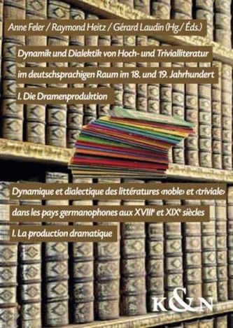 Dynamik und Dialektik von Hoch- und Trivialliteratur im deutschsprachigen Raum im 18. und 19. Jahrhundert. Dynamique et dialecti Dynamik und Dialektik von Hoch- und Trivialliteratur im deutschsprachigen Raum im 18. und 19. Jahrhundert. Dynamique et dialecti
