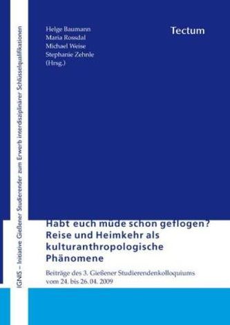 Habt euch müde schon geflogen?. Reise und Heimkehr als kulturanthropologische Phänomene