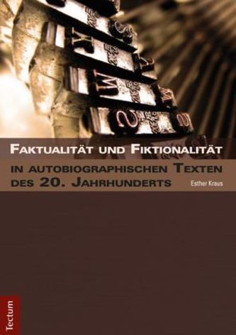 Faktualität und Fiktionalität in autobiographischen Texten des 20. Jahrhunderts Faktualität und Fiktionalität in autobiographischen Texten des 20. Jahrhunderts