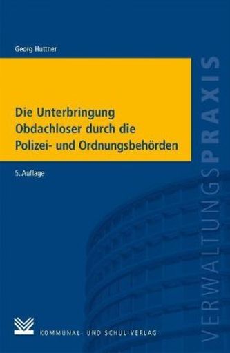 Die Unterbringung Obdachloser durch die Polizei-und Ordnungsbehörden Die Unterbringung Obdachloser durch die Polizei-und Ordnungsbehörden