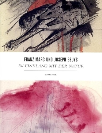 Franz Marc / Joseph Beuys: Im Einklang mit der Natur