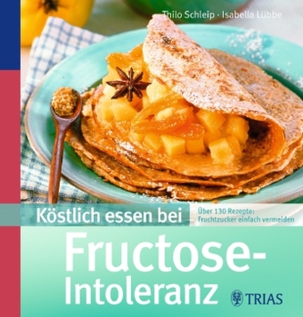 Köstlich essen bei Fructose-Intoleranz