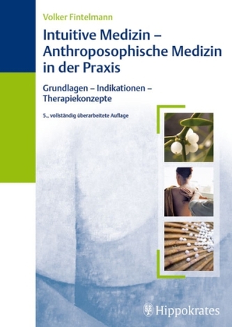 Intuitive Medizin - Anthroposophische Medizin in der Praxis