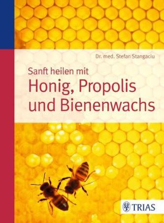 Sanft heilen mit Honig, Propolis und Bienenwachs Sanft heilen mit Honig, Propolis und Bienenwachs