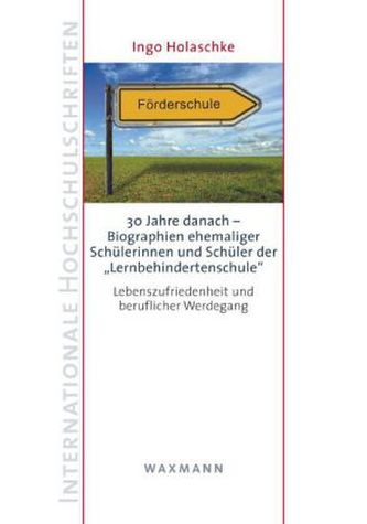 30 Jahre danach - Biographien ehemaliger Schülerinnen und Schüler der 'Lernbehindertenschule' 30 Jahre danach - Biographien ehemaliger Schülerinnen und Schüler der 'Lernbehindertenschule'