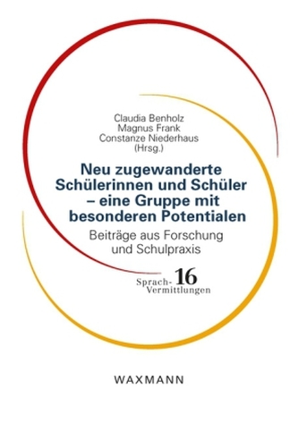 Neu zugewanderte Schülerinnen und Schüler - eine Gruppe mit besonderen Potenialen