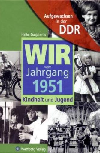 Wir vom Jahrgang 1951 Aufgewachsen in der DDR